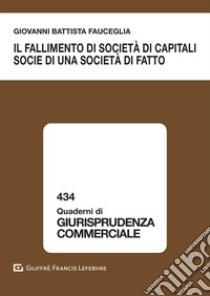 Il fallimento di società di capitali socie di una società di fatto libro di Fauceglia Giovanni Battista