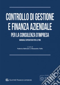 Controllo di gestione e finanza aziendale per la consulenza d'impresa. Manuale operativo per le PMI libro di Beltrame F. (cur.); Tullio A. (cur.)