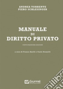 Manuale di diritto privato libro di Torrente Andrea; Schlesinger Piero; Anelli F. (cur.); Granelli C. (cur.)