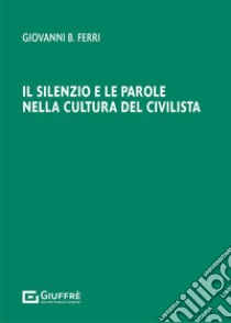 Il silenzio e le parole nella cultura del civilista libro di Ferri Giovanni Battista