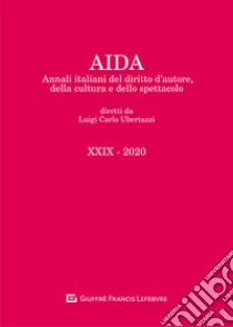 Aida. Annali italiani del diritto d'autore, della cultura e dello spettacolo (2020). Vol. 29 libro di Ubertazzi L. C. (cur.)