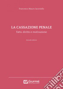 La cassazione penale. Fatto, diritto e motivazione libro di Iacoviello Francesco Mauro