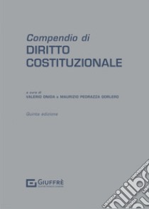 Compendio di diritto costituzionale libro di Pedrazza Gorlero M. (cur.); Onida V. (cur.)