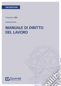 Manuale di diritto del lavoro libro di Albi Pasqualino