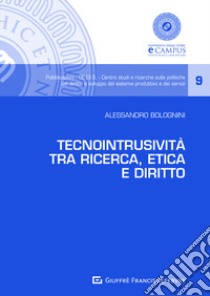 Tecnointrusività tra ricerca, etica e diritto libro di Bolognini Alessandro