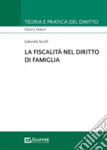 La fiscalità nel diritto di famiglia libro di Scuffi Gabriele