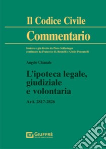 L'ipoteca legale, giudiziale e volontaria libro di Chianale Angelo