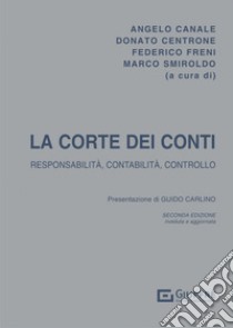 La Corte dei Conti. Responsabilità, contabilità e controllo libro di Freni F. (cur.); Smiroldo M. (cur.); Canale A. (cur.)