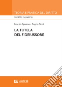 La tutela del fideiussore libro di Sparano Ernesto; Pierri Angelo