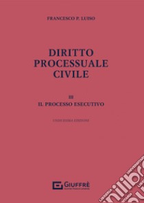 Diritto processuale civile. Vol. 3: Il processo esecutivo libro di Luiso Francesco Paolo