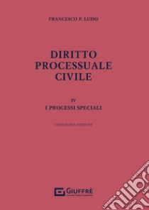 Diritto processuale civile. Vol. 4: I processi speciali libro di Luiso Francesco Paolo