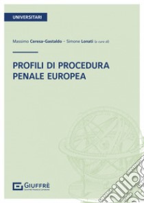 Profili di procedura penale europea libro di Ceresa Gastaldo Massimo; Lonati Simone