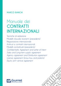 Manuale dei contratti internazionali libro di Bianchi Marco