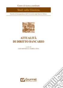 Attualità di diritto bancario libro di Tina A. (cur.); Minneci U. (cur.)