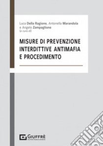 Misure di prevenzione, interdittive antimafia e procedimento libro di Marandola A. A. (cur.); Della Ragione L. (cur.); Zampaglione A. (cur.)