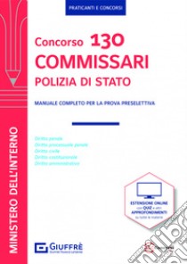 Concorso 130 commissari Polizia di Stato. Manuale completo per la prova preselettiva. Con espansione online libro di Filippini A. (cur.)