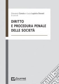 Diritto e procedura penale delle società libro di Canzio G. (cur.); Luparia Donati L. (cur.)