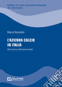 L'azienda calcio in Italia: alla ricerca dell'economicità libro di Nicoliello Mario