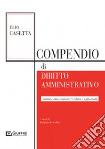 Compendio di diritto amministrativo libro di Casetta Elio; Fracchia F. (cur.)