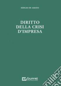 Diritto della crisi d'impresa libro di Di Amato Sergio