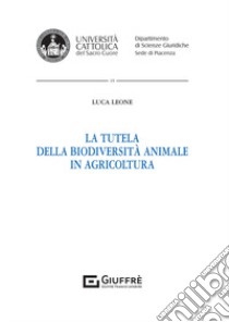 La tutela della biodiversità animale in agricoltura libro di Leone Luca