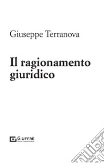 Il ragionamento giuridico libro di Terranova Giuseppe