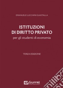 Istituzioni di diritto privato per gli studenti di economia libro di Lucchini Guastalla Emanuele