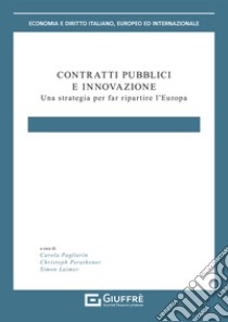 Contratti pubblici e innovazione. Una strategia per far ripartire l'Europa libro di Pagliarin C. (cur.); Laimer S. (cur.); Perathoner C. (cur.)