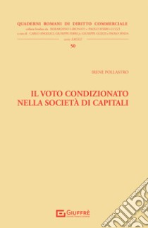 Il voto condizionato nella società di capitali libro di Pollastro Irene