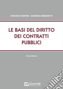 Le basi del diritto dei contratti pubblici libro di Fantini Stefano; Simonetti Hadrian