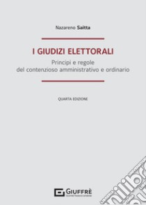 I giudizi elettorali. Principi e regole del contenzioso amministrativo e ordinario libro di Saitta Nazareno