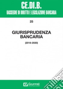 Giurisprudenza bancaria 2018-2020 libro di Nigro A. (cur.)