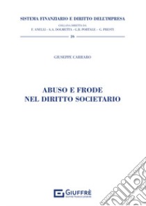 Abuso e frode nel diritto societario libro di Carraro Giuseppe