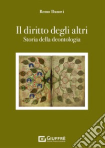 Il diritto degli altri. Storia della deontologia libro di Danovi Remo