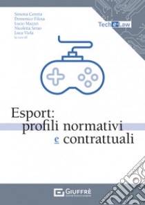 Esport: profili normativi e contrattuali libro di Viola Luca (cur.); Ceretta Simona (cur.); Mazzei Lucio (cur.)