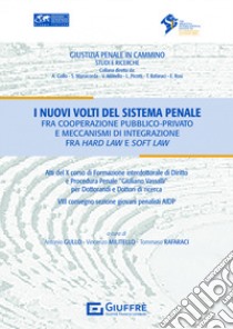 I nuovi volti del sistema penale fra cooperazione pubblico privato e meccanismi di integrazione fra hard law e soft law libro di Gullo A. (cur.); Militello V. (cur.); Rafaraci T. (cur.)