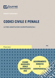 Codici civile e penale. Ultime annotazioni giurisprudenziali libro di Giovagnoli Roberto