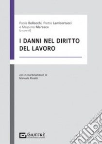 I danni nel diritto del lavoro libro di Bellocchi P. (cur.); Lambertucci P. (cur.); Marasca M. (cur.)