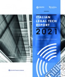 Italian legal tech report 2021 libro di Scapin Matteo (cur.); Grotto T. (cur.); Mirafiori Luca (cur.)