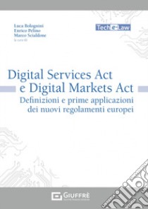 Digital Services Act e Digital Markets Act libro di Bolognini L. (cur.); Pelino E. (cur.); Scialdone M. (cur.)