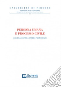 Persona umana e processo civile libro di Proto Pisani A. (cur.)