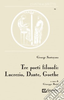 Tre poeti filosofi: Lucrezio, Dante, Goethe libro di Santayana George; Buttà G. (cur.)