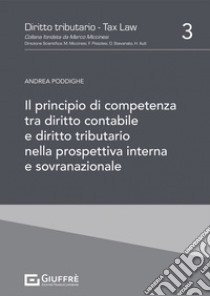 Il principio di competenza tra diritto contabile e diritto tributario nella prospettiva interna e sovranazionale libro di Poddighe Andrea