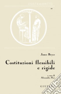 Costituzioni flessibili e rigide libro di Bryce James; Pace A. (cur.)