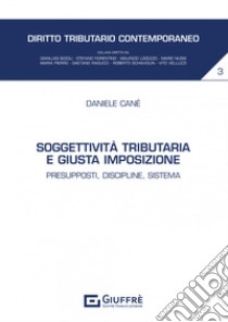 Soggettività tributaria e giusta imposizione libro di Canè Daniele