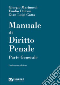 Manuale di diritto penale. Parte generale libro di Marinucci Giorgio; Dolcini Emilio; Gatta Gian Luigi