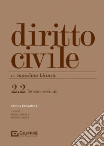 Diritto civile. Vol. 2/2: Le successioni libro di Bianca Cesare Massimo; Bianca M. (cur.); Sirena P. (cur.)