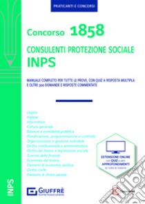 Concorso 1858 consulenti protezione sociale INPS. Manuale completo. Con espansione online libro di Filippini Alberto