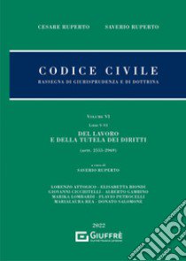 Codice civile. Rassegna di giurisprudenza e di dottrina. Vol. 6: Del lavoro e della tutela dei diritti libro di Ruperto Cesare; Ruperto Saverio