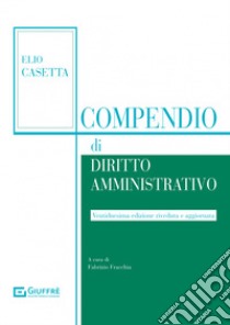 Compendio di diritto amministrativo libro di Casetta Elio; Fracchia F. (cur.)